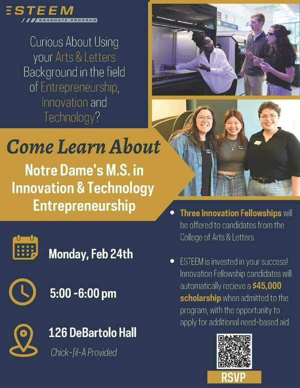 Flyer for an information session about Notre Dame's M.S. in Innovation & Technology Entrepreneurship for students with an Arts & Letters background. The event is Monday, February 24th, from 5:00-6:00 pm in 126 DeBartolo Hall. Chick-fil-A will be provided. Three Innovation Fellowships are offered with a $45,000 scholarship. A QR code is provided for RSVP. Images show students working with technology and smiling at the camera.